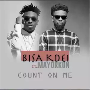 Bisa Kdei - "Count On Me" Ft. Mayorkun